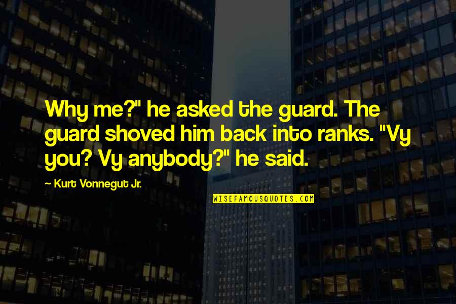 Tugu Khatulistiwa Quotes By Kurt Vonnegut Jr.: Why me?" he asked the guard. The guard