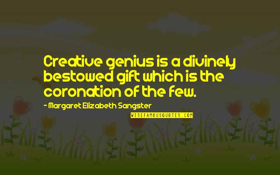 Tugues Lleida Quotes By Margaret Elizabeth Sangster: Creative genius is a divinely bestowed gift which Tugues Lleida Quotes By Margaret Elizabeth Sangster: Creative genius is a divinely bestowed gift which
