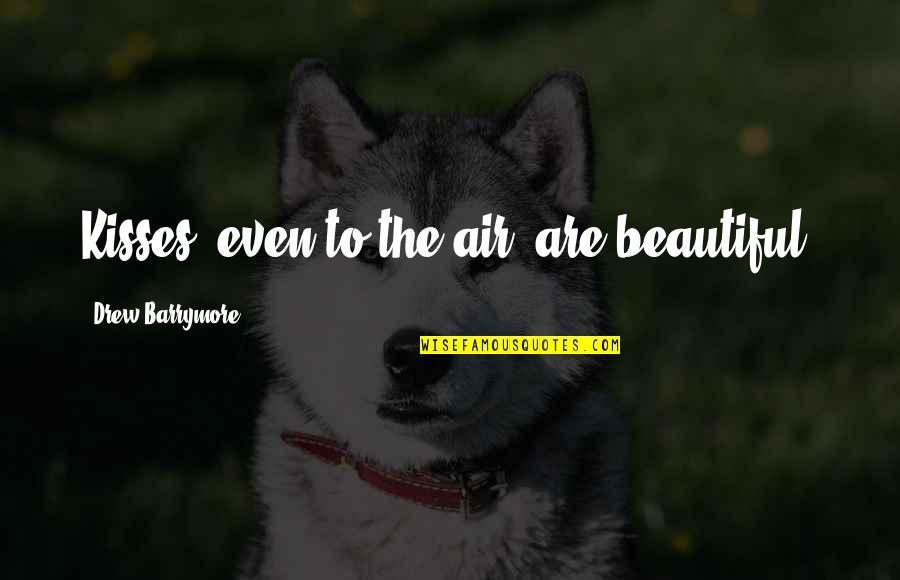 Tugueses Quotes By Drew Barrymore: Kisses, even to the air, are beautiful.