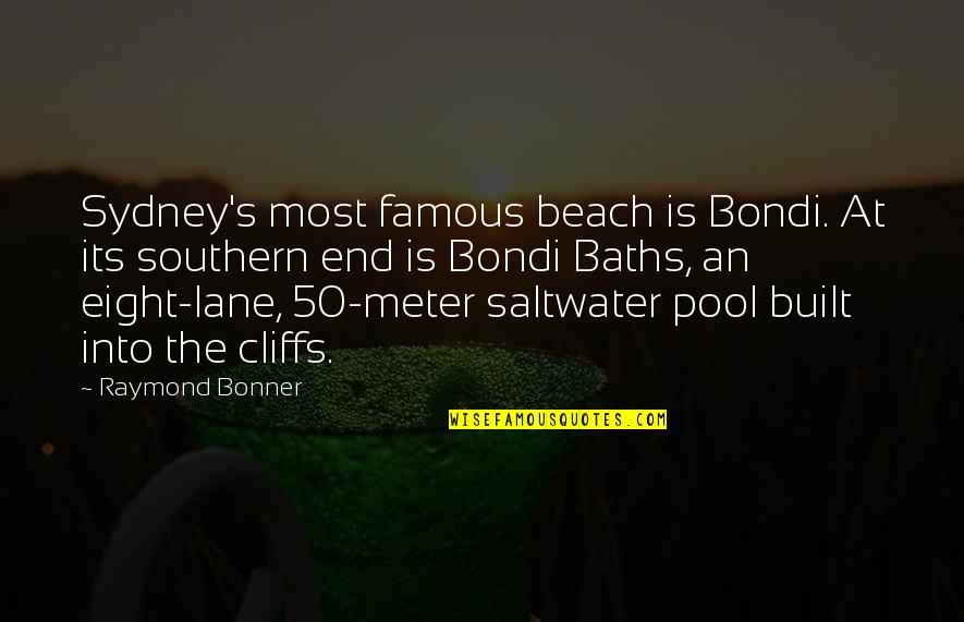 Tugui Plant Quotes By Raymond Bonner: Sydney's most famous beach is Bondi. At its Tugui Plant Quotes By Raymond Bonner: Sydney's most famous beach is Bondi. At its