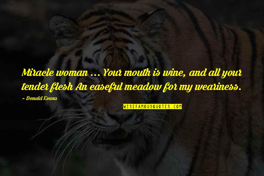 Tugurio Significado Quotes By Donald Evans: Miracle woman ... Your mouth is wine, and