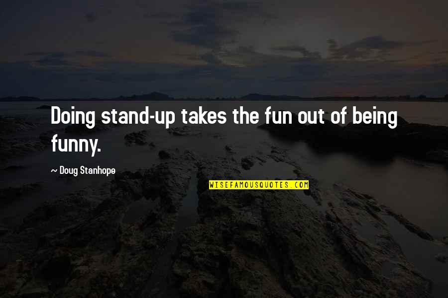Tugurio Significado Quotes By Doug Stanhope: Doing stand-up takes the fun out of being