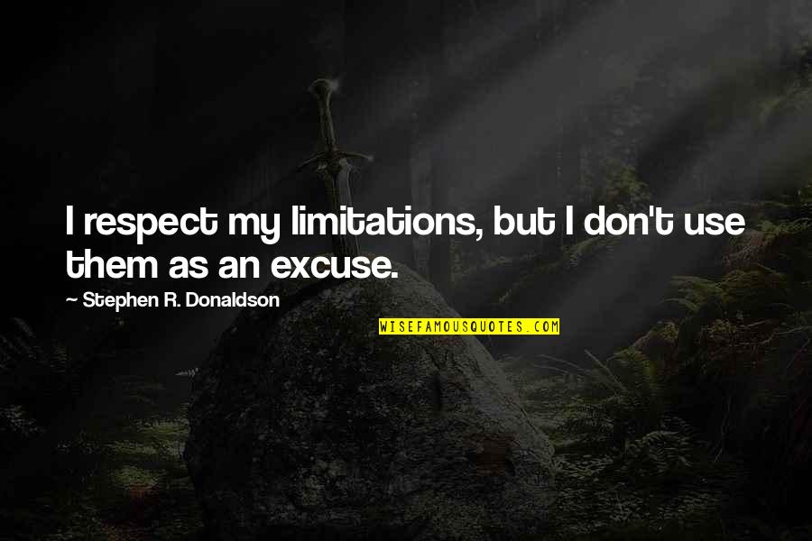 Tugwell Quotes By Stephen R. Donaldson: I respect my limitations, but I don't use Tugwell Quotes By Stephen R. Donaldson: I respect my limitations, but I don't use
