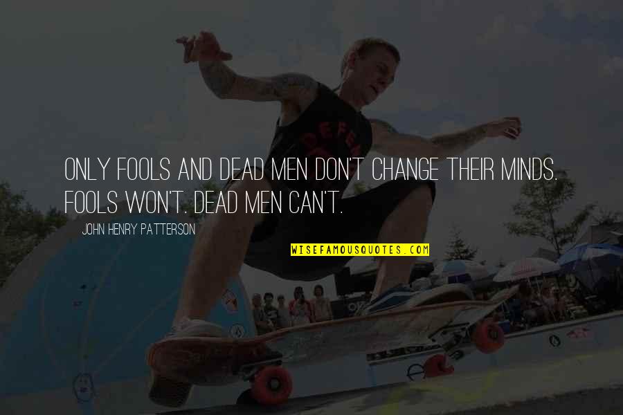 Tuhaf Dergisi Quotes By John Henry Patterson: Only fools and dead men don't change their