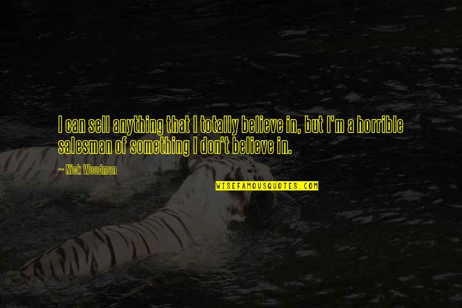 Tuhaf Dergisi Quotes By Nick Woodman: I can sell anything that I totally believe