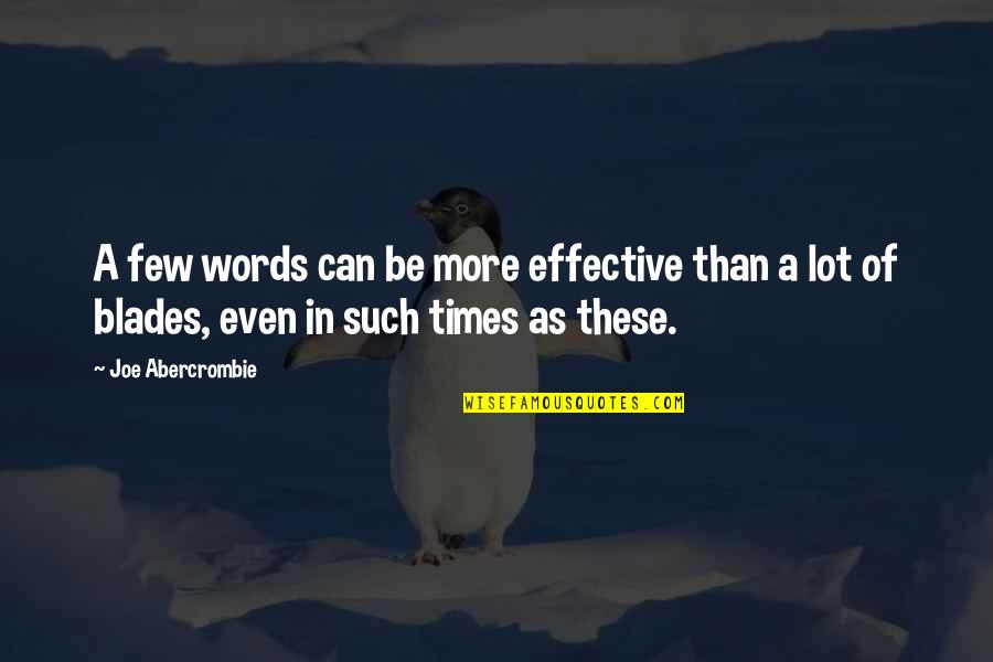 Tuhan Mematahkan Hatimu Quotes By Joe Abercrombie: A few words can be more effective than Tuhan Mematahkan Hatimu Quotes By Joe Abercrombie: A few words can be more effective than