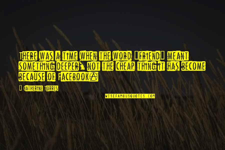 Tuhkanen Oy Quotes By Catherine Torres: There was a time when the word "friend" Tuhkanen Oy Quotes By Catherine Torres: There was a time when the word "friend"
