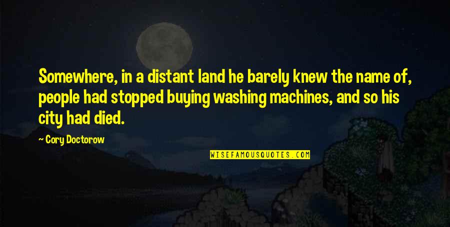 Tuhkanen Oy Quotes By Cory Doctorow: Somewhere, in a distant land he barely knew Tuhkanen Oy Quotes By Cory Doctorow: Somewhere, in a distant land he barely knew