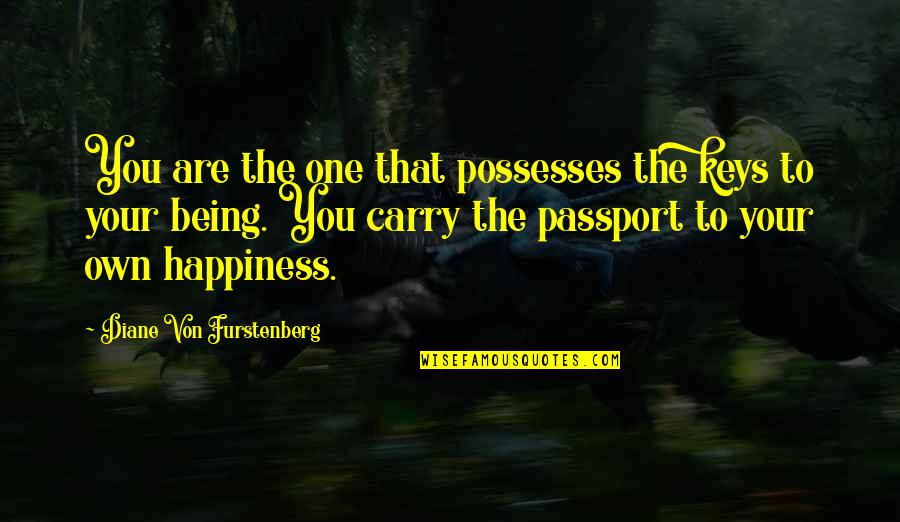 Tuhoroscopo24 Quotes By Diane Von Furstenberg: You are the one that possesses the keys Tuhoroscopo24 Quotes By Diane Von Furstenberg: You are the one that possesses the keys