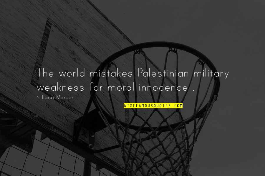 Tui Ag Quotes By Ilana Mercer: The world mistakes Palestinian military weakness for moral