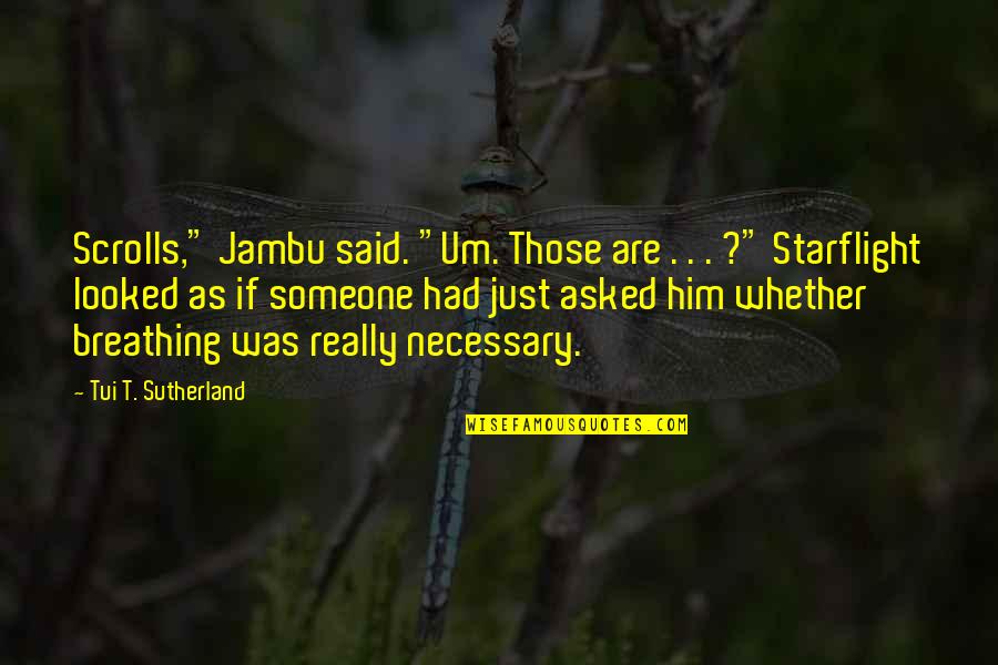 Tui T Sutherland Quotes By Tui T. Sutherland: Scrolls," Jambu said. "Um. Those are . .