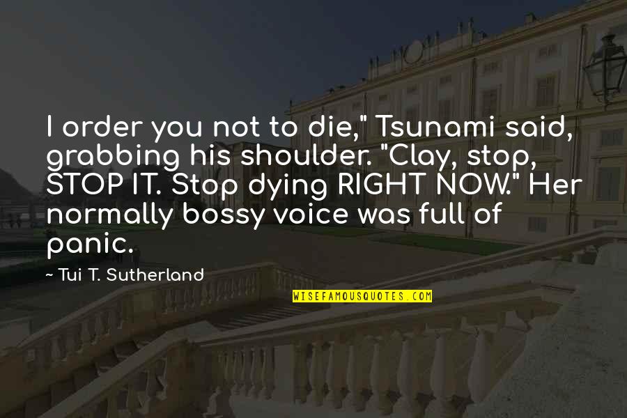 Tui T Sutherland Quotes By Tui T. Sutherland: I order you not to die," Tsunami said,