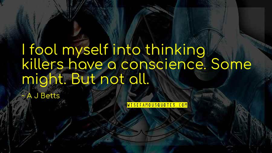 Tuihealthcare Quotes By A J Betts: I fool myself into thinking killers have a