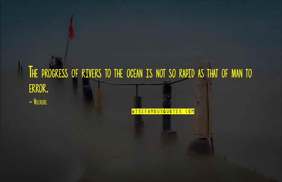 Tuija Pehkonen Quotes By Voltaire: The progress of rivers to the ocean is
