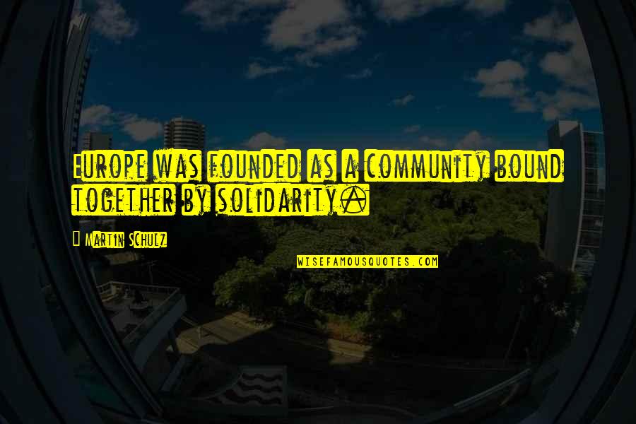 Tuiles Aux Quotes By Martin Schulz: Europe was founded as a community bound together Tuiles Aux Quotes By Martin Schulz: Europe was founded as a community bound together