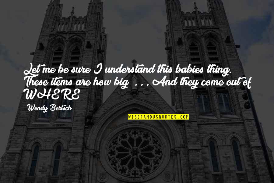 Tuiles Toiture Quotes By Wendy Bertsch: Let me be sure I understand this babies