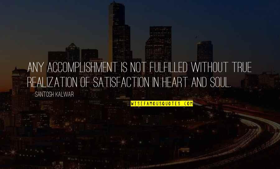 Tuinafscheiding Quotes By Santosh Kalwar: Any accomplishment is not fulfilled without true realization