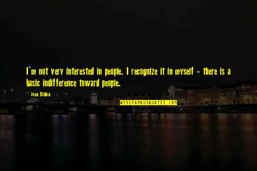 Tuinhuizen Quotes By Joan Didion: I'm not very interested in people. I recognize Tuinhuizen Quotes By Joan Didion: I'm not very interested in people. I recognize