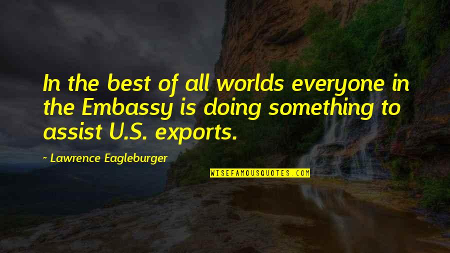 Tuinhuizen Quotes By Lawrence Eagleburger: In the best of all worlds everyone in Tuinhuizen Quotes By Lawrence Eagleburger: In the best of all worlds everyone in