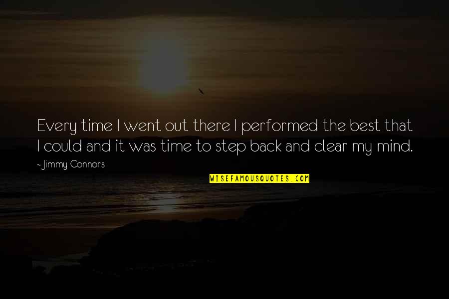 Tuinidee Quotes By Jimmy Connors: Every time I went out there I performed