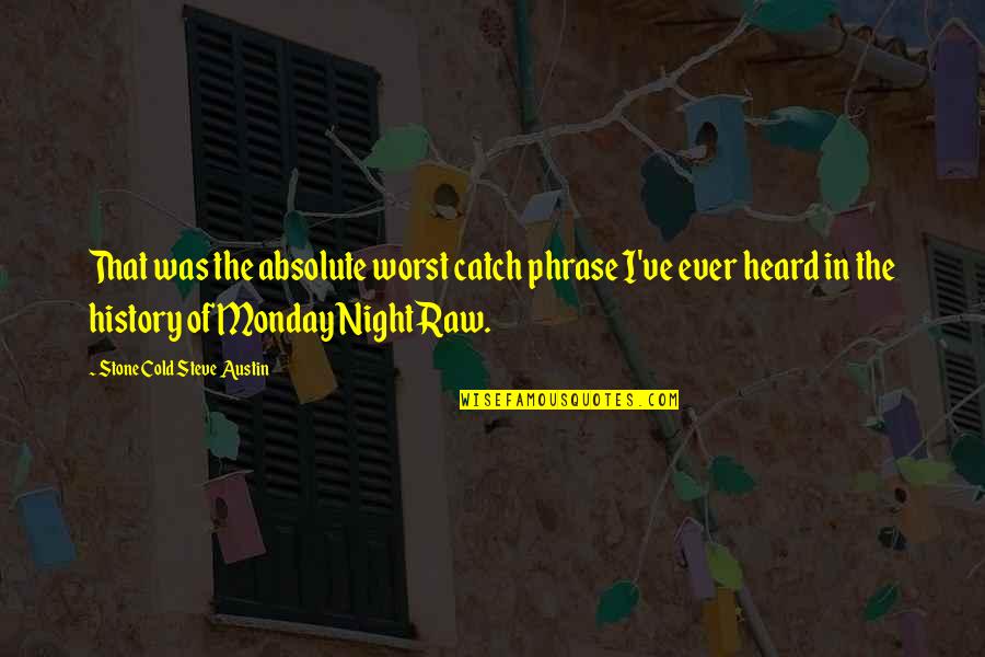 Tuinidee Quotes By Stone Cold Steve Austin: That was the absolute worst catch phrase I've Tuinidee Quotes By Stone Cold Steve Austin: That was the absolute worst catch phrase I've