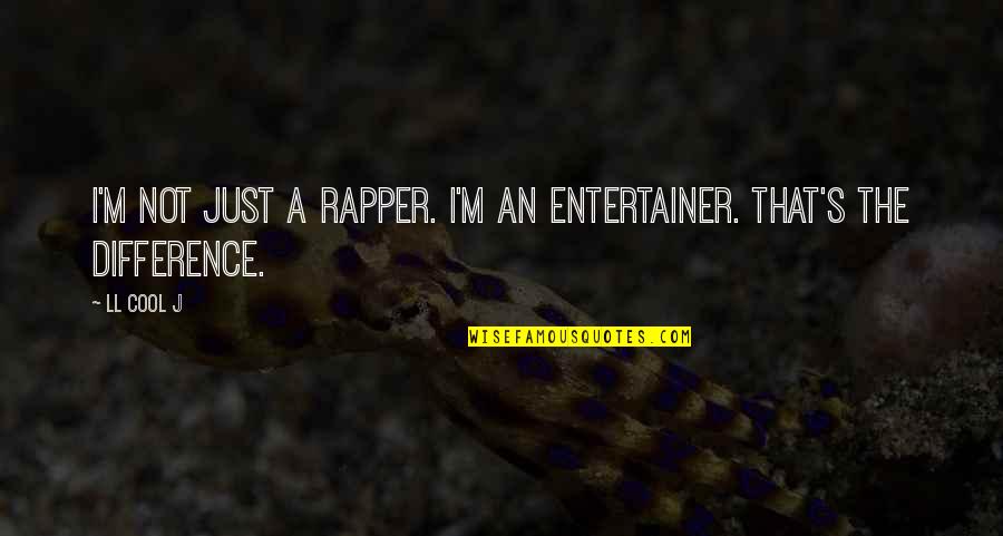 Tuinier Quotes By LL Cool J: I'm not just a rapper. I'm an entertainer.