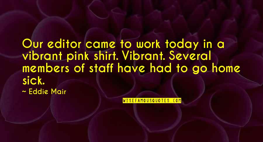 Tuinieren Quotes By Eddie Mair: Our editor came to work today in a Tuinieren Quotes By Eddie Mair: Our editor came to work today in a