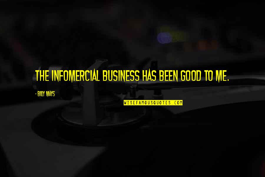 Tuiniers Quotes By Billy Mays: The infomercial business has been good to me. Tuiniers Quotes By Billy Mays: The infomercial business has been good to me.