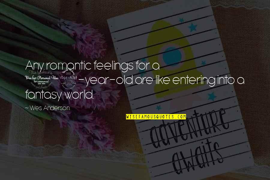 Tuininrichting Quotes By Wes Anderson: Any romantic feelings for a 12-year-old are like