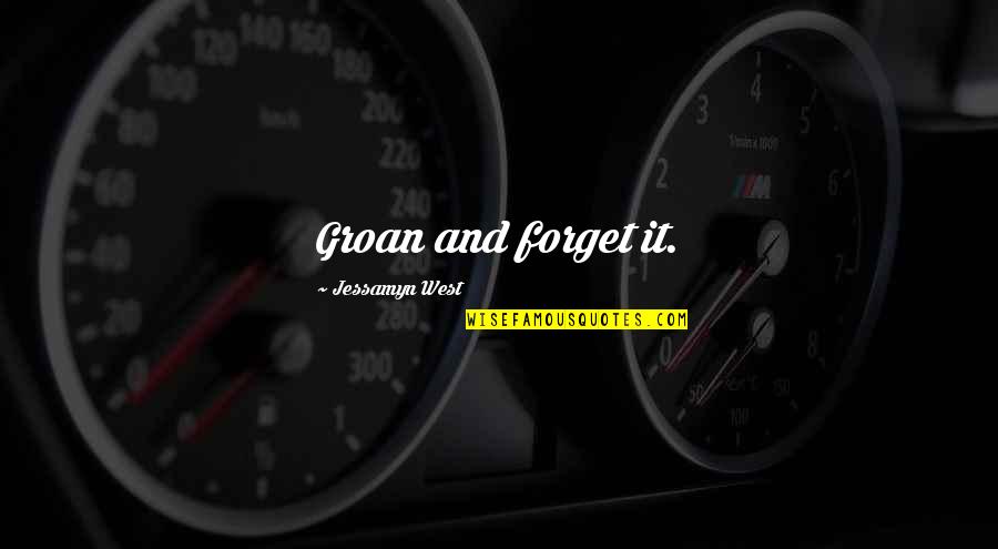 Tuition Center Quotes By Jessamyn West: Groan and forget it. Tuition Center Quotes By Jessamyn West: Groan and forget it.