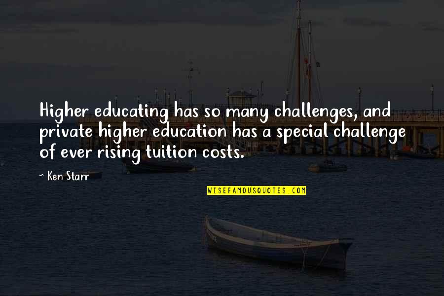 Tuition Costs Quotes By Ken Starr: Higher educating has so many challenges, and private