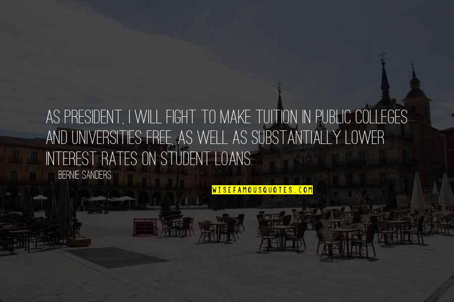 Tuition Quotes By Bernie Sanders: As president, I will fight to make tuition