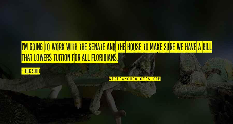 Tuition Quotes By Rick Scott: I'm going to work with the Senate and