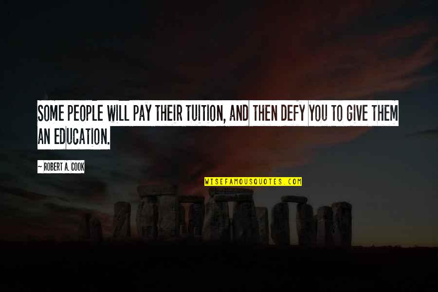 Tuition Quotes By Robert A. Cook: Some people will pay their tuition, and then