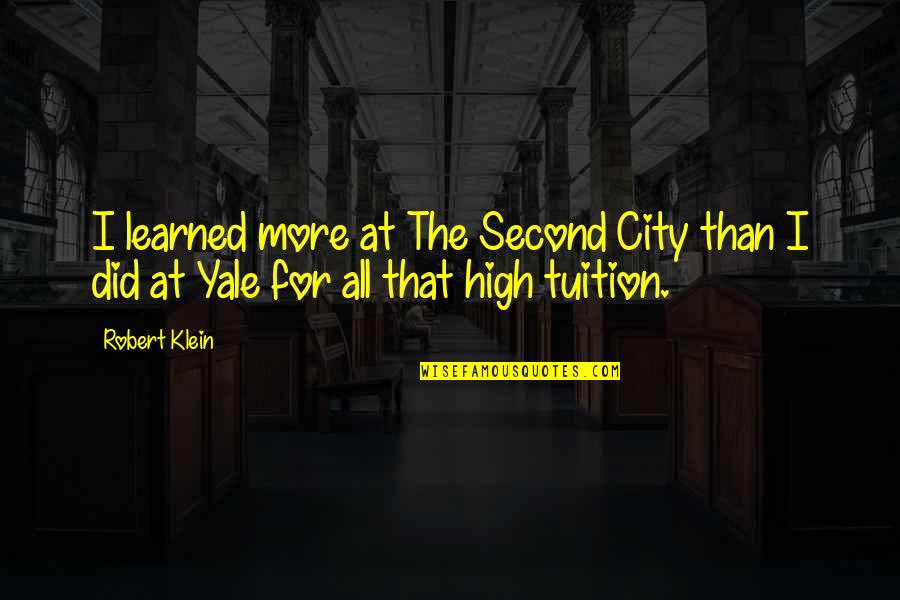 Tuition Quotes By Robert Klein: I learned more at The Second City than