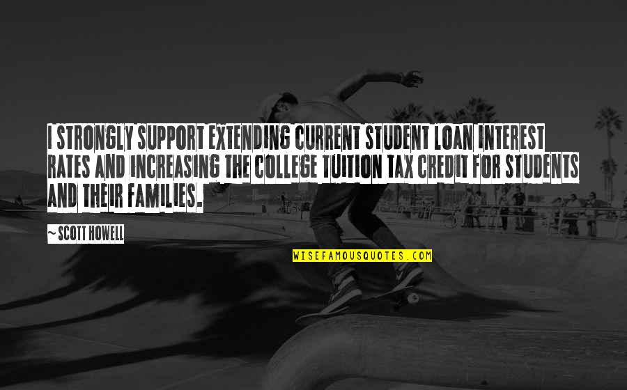 Tuition Quotes By Scott Howell: I strongly support extending current student loan interest
