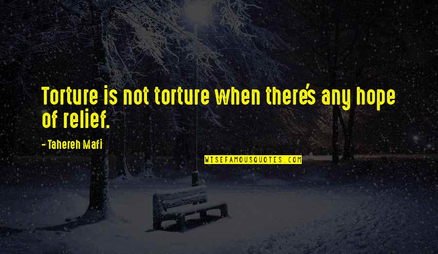 Tuitions For Colleges Quotes By Tahereh Mafi: Torture is not torture when there's any hope