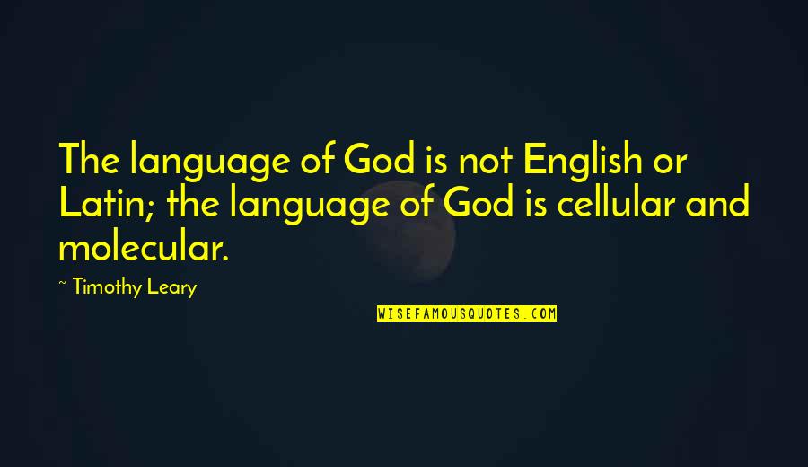 Tuitions Near Quotes By Timothy Leary: The language of God is not English or