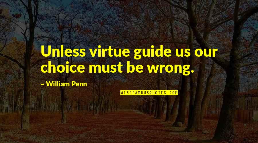 Tujagues Sign Quotes By William Penn: Unless virtue guide us our choice must be