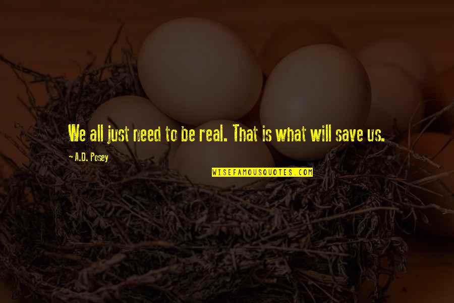 Tujhko Hi Dulhan Banaunga Quotes By A.D. Posey: We all just need to be real. That