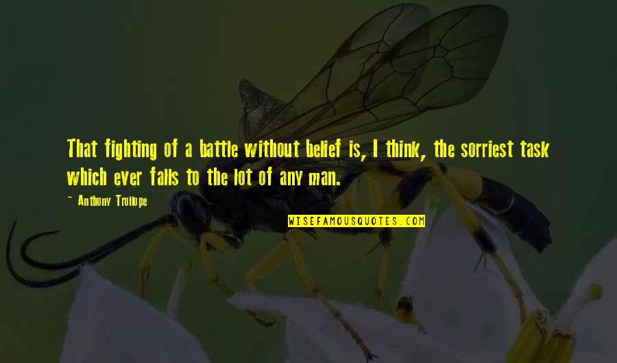 Tujhko Hi Dulhan Banaunga Quotes By Anthony Trollope: That fighting of a battle without belief is, Tujhko Hi Dulhan Banaunga Quotes By Anthony Trollope: That fighting of a battle without belief is,