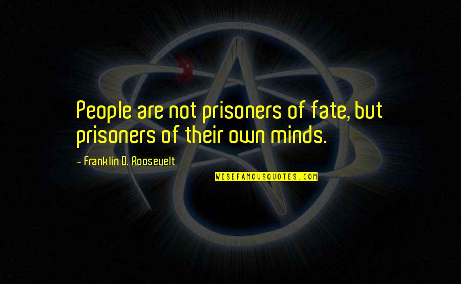 Tujhko Hi Dulhan Banaunga Quotes By Franklin D. Roosevelt: People are not prisoners of fate, but prisoners Tujhko Hi Dulhan Banaunga Quotes By Franklin D. Roosevelt: People are not prisoners of fate, but prisoners