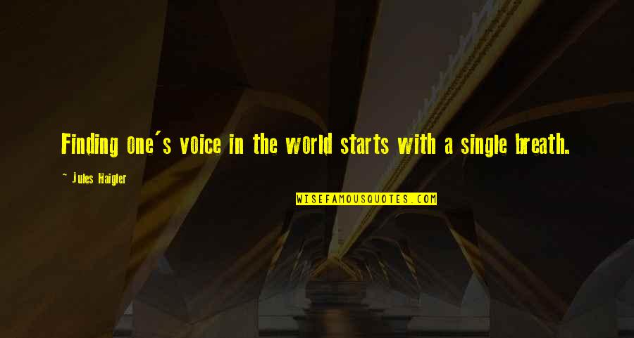 Tujhko Hi Dulhan Banaunga Quotes By Jules Haigler: Finding one's voice in the world starts with Tujhko Hi Dulhan Banaunga Quotes By Jules Haigler: Finding one's voice in the world starts with