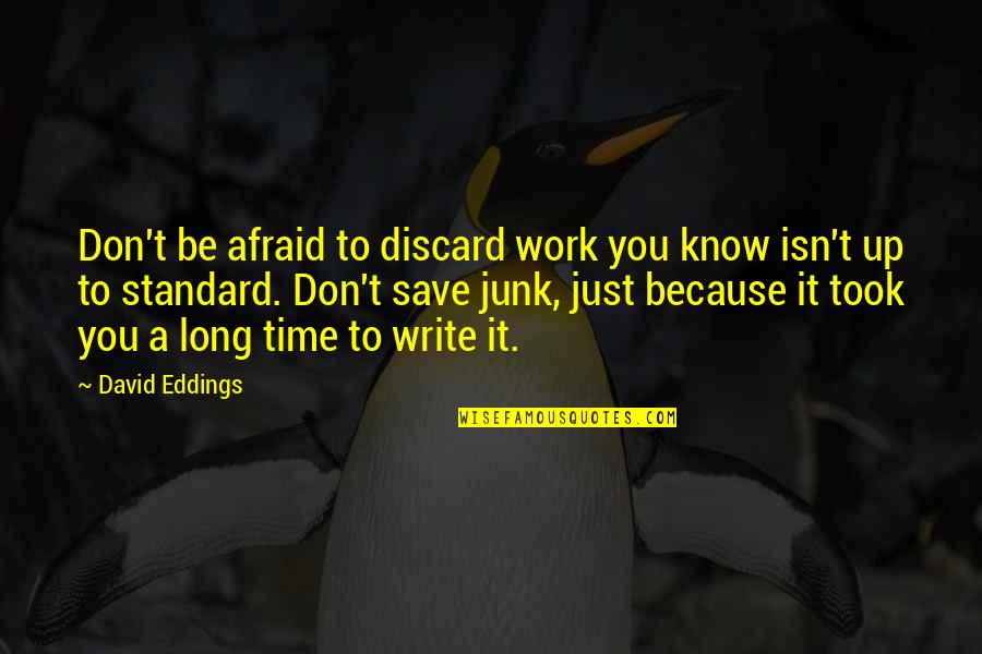 Tujme Khoya Quotes By David Eddings: Don't be afraid to discard work you know