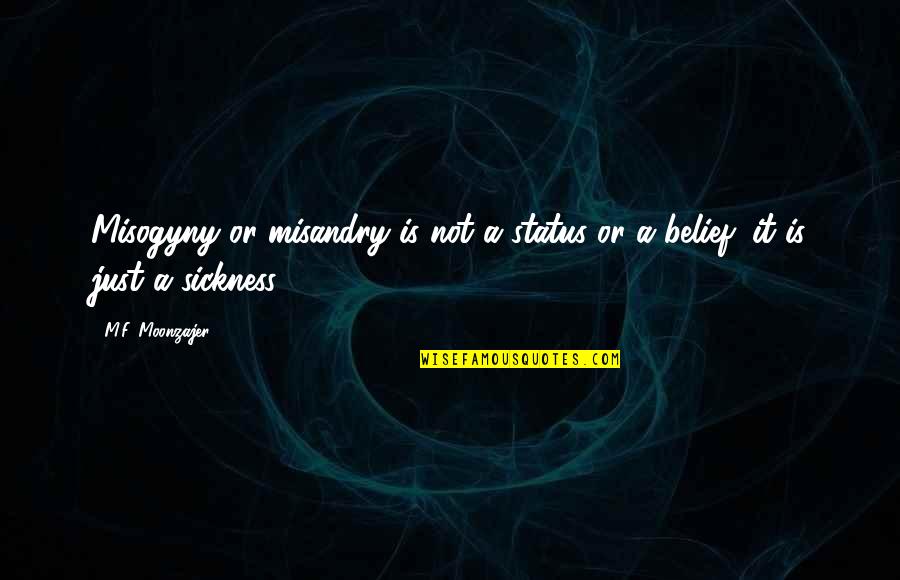 Tujuh Karunia Quotes By M.F. Moonzajer: Misogyny or misandry is not a status or