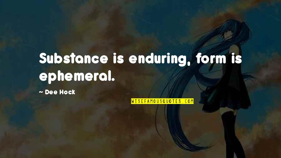 Tujuh Kebiasaan Quotes By Dee Hock: Substance is enduring, form is ephemeral. Tujuh Kebiasaan Quotes By Dee Hock: Substance is enduring, form is ephemeral.