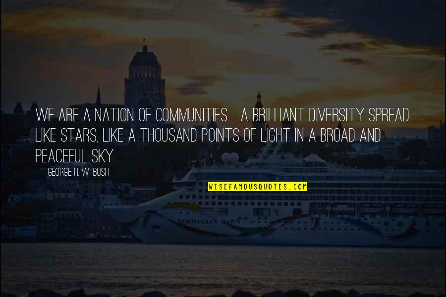 Tujuh Kebiasaan Quotes By George H. W. Bush: We are a nation of communities ... a Tujuh Kebiasaan Quotes By George H. W. Bush: We are a nation of communities ... a