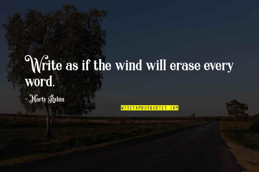 Tujunga Ca Quotes By Marty Rubin: Write as if the wind will erase every Tujunga Ca Quotes By Marty Rubin: Write as if the wind will erase every