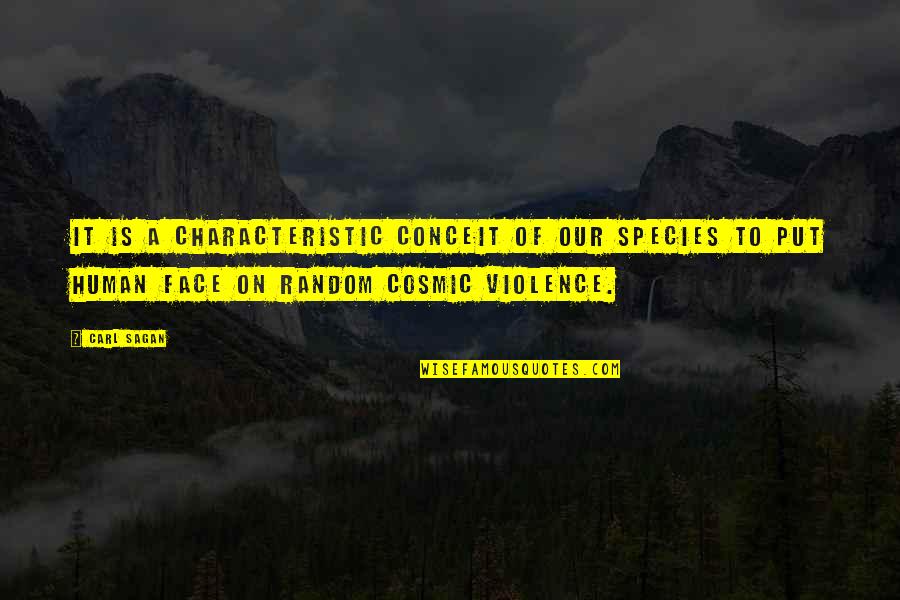 Tujunga Fire Quotes By Carl Sagan: It is a characteristic conceit of our species Tujunga Fire Quotes By Carl Sagan: It is a characteristic conceit of our species