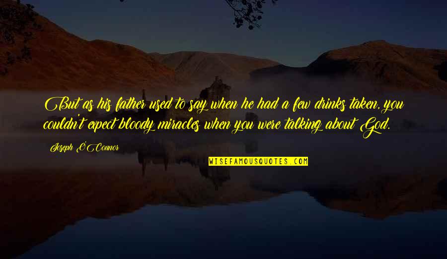 Tukana Bovoro Quotes By Joseph O'Connor: But as his father used to say when Tukana Bovoro Quotes By Joseph O'Connor: But as his father used to say when